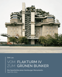 Dirk Lau. Vom Flakturm IV zum grünen Bunker.
