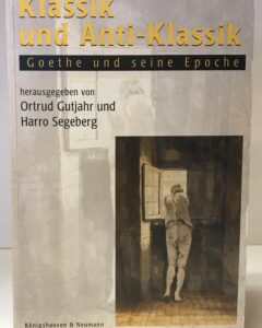 Goethe: Klassik und Anti-Klassik.