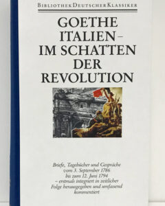 Johann Wolfgang Goethe. Sämtliche Werke. Briefe, Tagebücher und Gespräche, 2. Abt., Band 3: Italien - Im Schatten der Revolution.