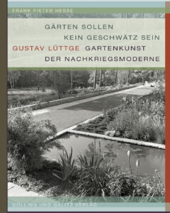 Frank Pieter Hesse. Gustav Lüttge. Gartenkunst der Nachkriegsmoderne.