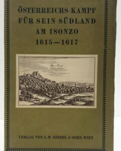 Friaul: Anton Gnirs. Österreichs Kampf für sein Südland am Isonzo 1615-1617.