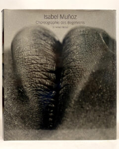 Isabel Munoz. Choreographie des Begehrens.