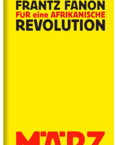 Frantz Fanon. Für eine afrikanische Revolution.
